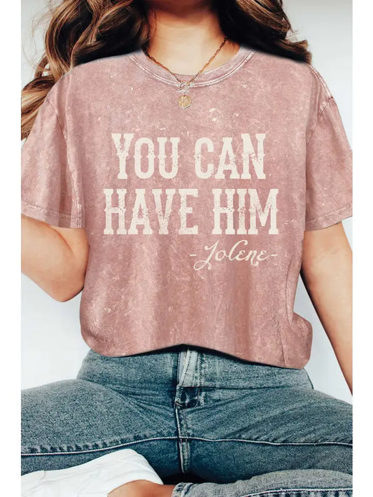 You Can Have Him Graphic Tee